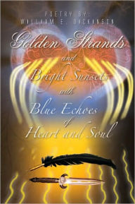 Title: Golden Strands of Bright Sunsets with Blue Echoes of Heart and Soul, Author: William E. Dickinson