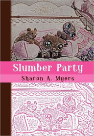 Title: Slumber Party, Author: Sharon A Myers