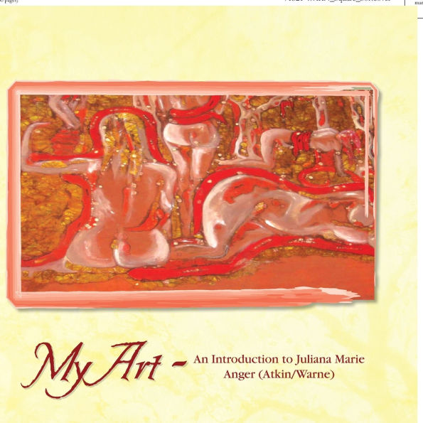 My Art: An Introduction to Juliana Marie Anger (Atkin/Warne)