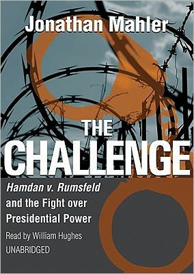 the Challenge: Hamdan V. Rumsfeld and Fight Over Presidential Power