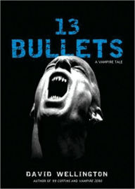Title: 13 Bullets: A Vampire Tale, Author: David Wellington