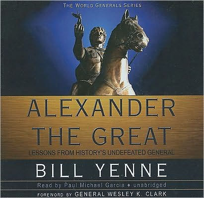 Alexander the Great: Lessons from History's Undefeated General by Bill ...