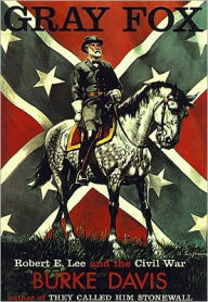 Title: Gray Fox: Robert E. Lee and the Civil War, Author: Burke Davis