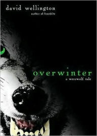 Title: Overwinter: A Werewolf Tale, Author: David Wellington