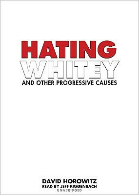 Hating Whitey and Other Progressive Causes