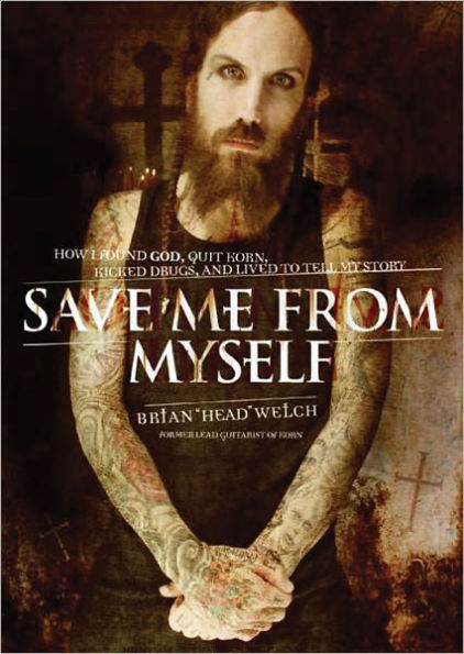 Save Me from Myself: How I Found God, Quit Korn, Kicked Drugs, and Lived to Tell My Story