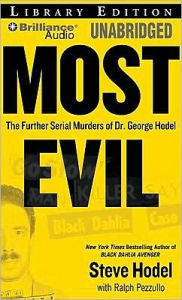 Title: Most Evil: Avenger, Zodiac, and the Further Serial Murders of Dr. George Hill Hodel, Author: Steve Hodel