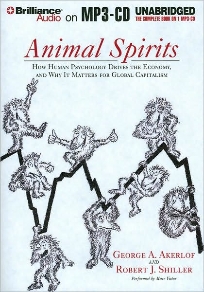 Animal Spirits: How Human Psychology Drives the Economy and Why it ...