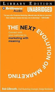 Title: The Next Evolution of Marketing: Connect with Your Customers by Marketing with Meaning, Author: Gilbreath