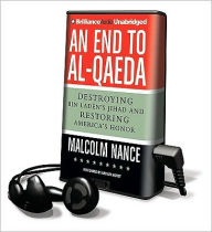 Title: An End to Al-Qaeda: Destroying Bin Laden's Jihad and Restoring America's Honor [With Earbuds], Author: Malcolm W. Nance