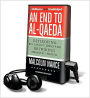 An End to Al-Qaeda: Destroying Bin Laden's Jihad and Restoring America's Honor [With Earbuds]