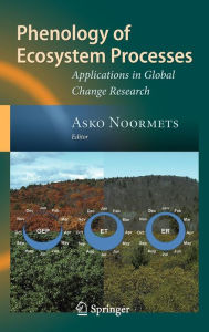 Title: Phenology of Ecosystem Processes: Applications in Global Change Research / Edition 1, Author: Asko Noormets