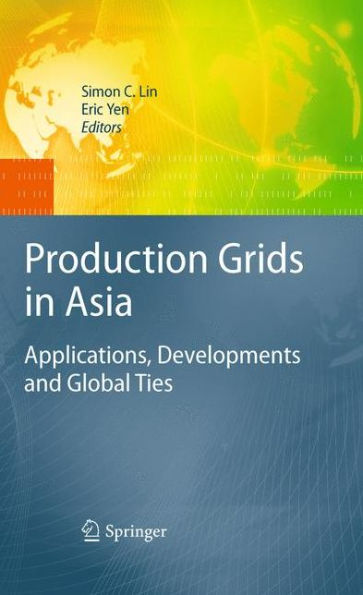 Production Grids in Asia: Applications, Developments and Global Ties / Edition 1