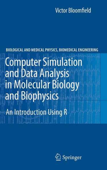 Computer Simulation and Data Analysis in Molecular Biology and Biophysics: An Introduction Using R / Edition 1