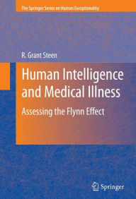 Title: Human Intelligence and Medical Illness: Assessing the Flynn Effect / Edition 1, Author: R. Grant Steen