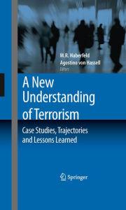 Title: A New Understanding of Terrorism: Case Studies, Trajectories and Lessons Learned, Author: M.R. Haberfeld