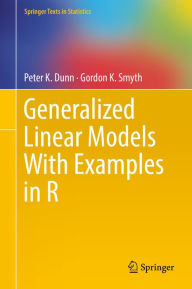 Title: Generalized Linear Models With Examples in R, Author: Peter K. Dunn