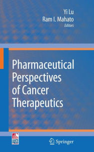 Title: Pharmaceutical Perspectives of Cancer Therapeutics / Edition 1, Author: Yi Lu