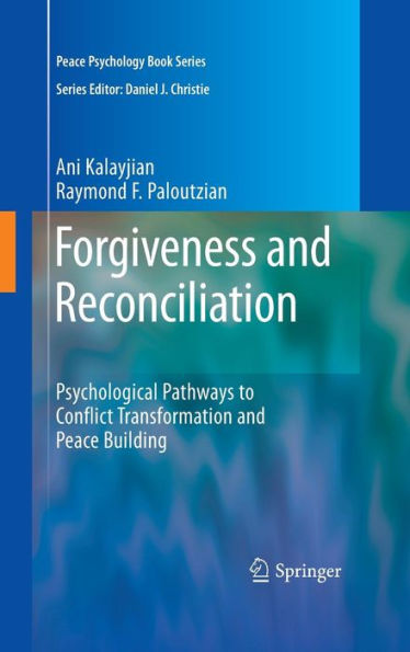 Forgiveness and Reconciliation: Psychological Pathways to Conflict Transformation and Peace Building / Edition 1