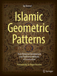 Title: Islamic Geometric Patterns: Their Historical Development and Traditional Methods of Construction, Author: Jay Bonner