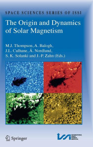 Title: The Origin and Dynamics of Solar Magnetism, Author: M.J. Thompson
