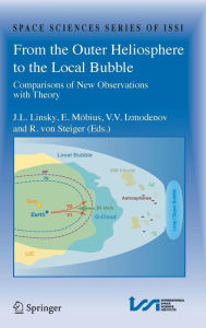 Title: From the Outer Heliosphere to the Local Bubble: Comparisons of New Observations with Theory / Edition 1, Author: J.L. Linsky