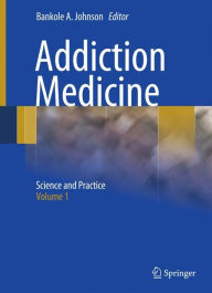 Title: Addiction Medicine: Science and Practice / Edition 1, Author: Bankole A. Johnson