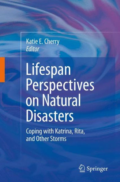 Lifespan Perspectives on Natural Disasters: Coping with Katrina, Rita, and Other Storms / Edition 1