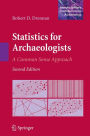 Statistics for Archaeologists: A Common Sense Approach / Edition 2
