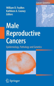 Title: Male Reproductive Cancers: Epidemiology, Pathology and Genetics / Edition 1, Author: William D. Foulkes