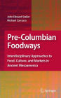 Pre-Columbian Foodways: Interdisciplinary Approaches to Food, Culture, and Markets in Ancient Mesoamerica / Edition 1