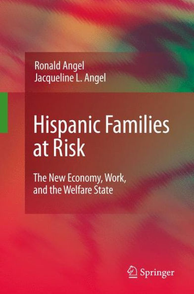 Hispanic Families at Risk: The New Economy, Work, and the Welfare State / Edition 1