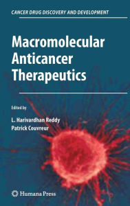 Title: Macromolecular Anticancer Therapeutics / Edition 1, Author: L. Harivardhan Reddy