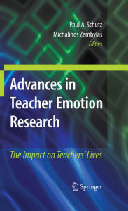 Title: Advances in Teacher Emotion Research: The Impact on Teachers' Lives, Author: Paul A. Schutz