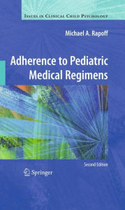 Title: Adherence to Pediatric Medical Regimens / Edition 2, Author: Michael A. Rapoff