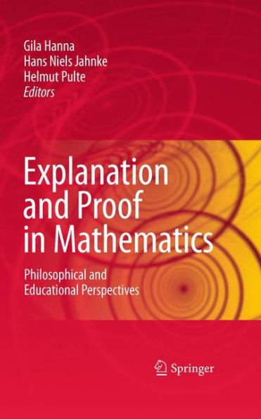 Explanation and Proof in Mathematics: Philosophical and Educational Perspectives / Edition 1