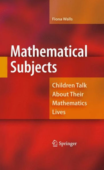 Mathematical Subjects: Children Talk About Their Mathematics Lives / Edition 1