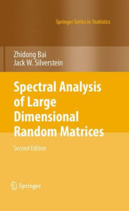 Title: Spectral Analysis of Large Dimensional Random Matrices / Edition 2, Author: Zhidong Bai