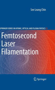 Title: Femtosecond Laser Filamentation / Edition 1, Author: See Leang Chin