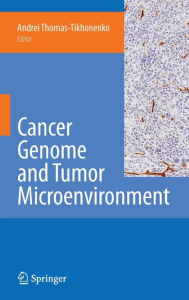 Title: Cancer Genome and Tumor Microenvironment / Edition 1, Author: Andrei Thomas-Tikhonenko