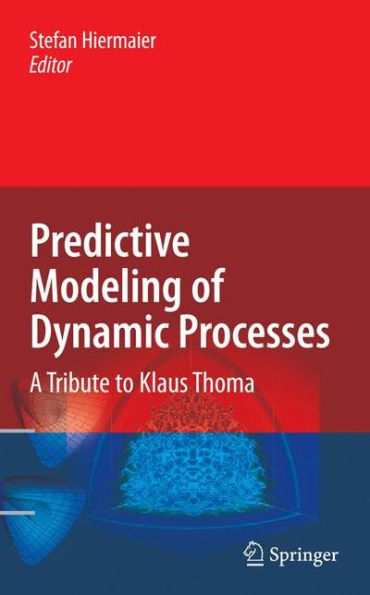 Predictive Modeling of Dynamic Processes: A Tribute to Professor Klaus Thoma / Edition 1