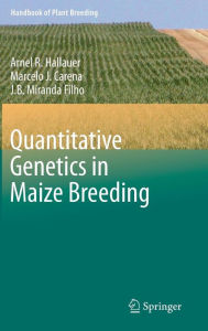 Title: Quantitative Genetics in Maize Breeding / Edition 3, Author: Arnel R. Hallauer