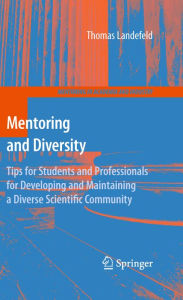 Title: Mentoring and Diversity: Tips for Students and Professionals for Developing and Maintaining a Diverse Scientific Community, Author: Thomas Landefeld