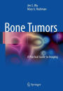 Bone Tumors: A Practical Guide to Imaging / Edition 1