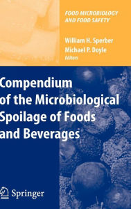 Title: Compendium of the Microbiological Spoilage of Foods and Beverages / Edition 1, Author: Michael P. Doyle