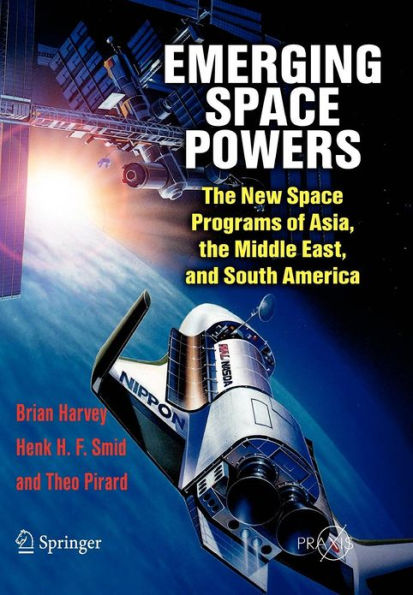 Emerging Space Powers: The New Space Programs of Asia, the Middle East and South-America / Edition 1