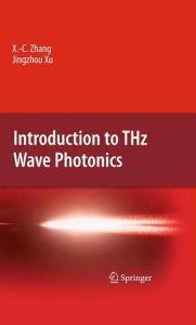 Title: Introduction to THz Wave Photonics, Author: Xi-Cheng Zhang