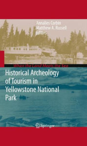 Title: Historical Archeology of Tourism in Yellowstone National Park / Edition 1, Author: Annalies Corbin