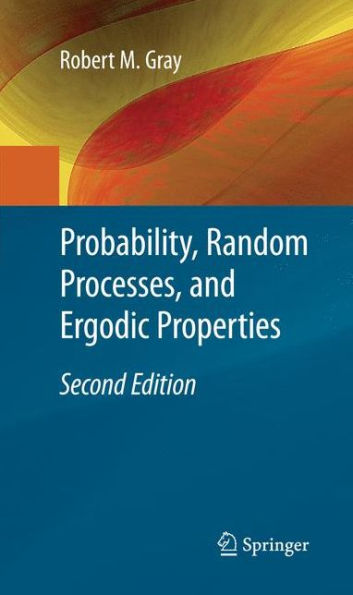 Probability, Random Processes, and Ergodic Properties / Edition 2