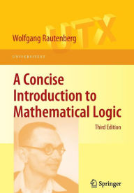 Title: A Concise Introduction to Mathematical Logic / Edition 3, Author: Wolfgang Rautenberg